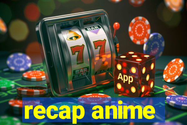 recap anime